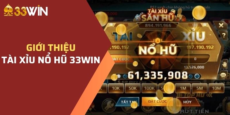 Giới thiệu một vài nét đặc trưng của tài xỉu nổ hũ 33WIN