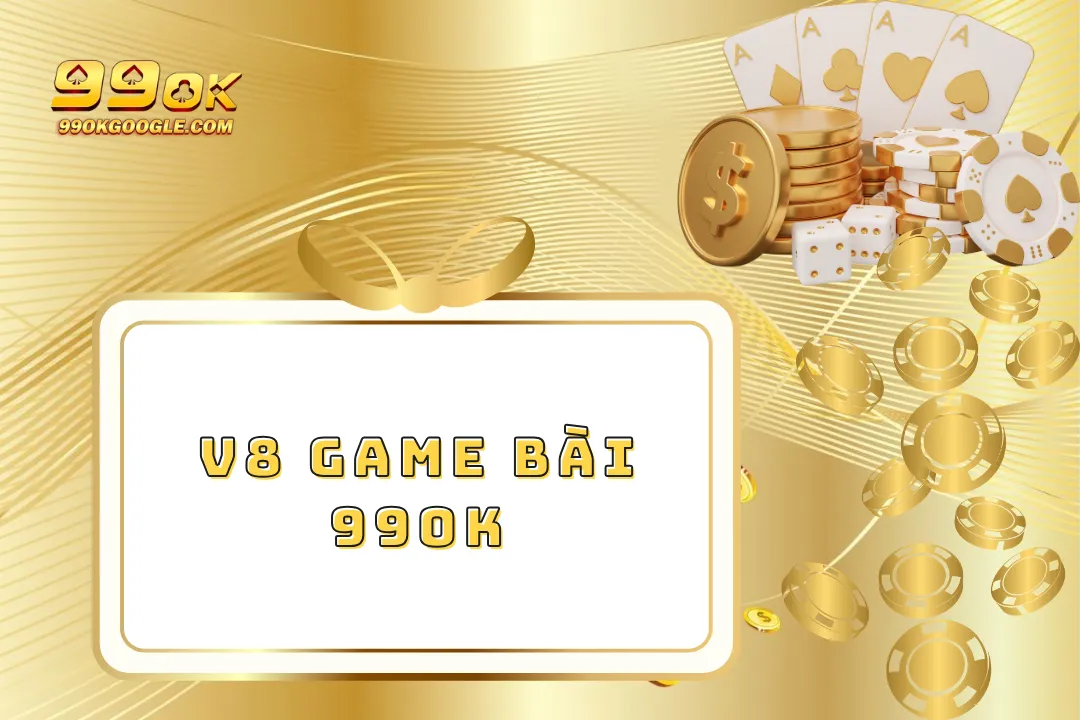 V8 Game Bài 99ok – Đỉnh Cao Giải Trí Game Bài Trực Tuyến